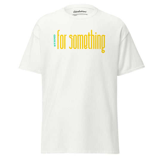 STAND FOR SOMETHING T SHIRT